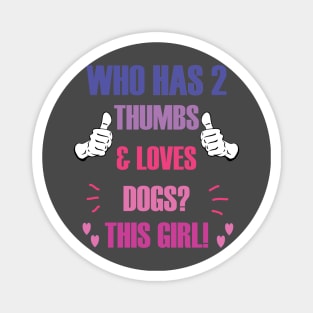 Who Has 2 Thumbs & Loves Dogs? This Girl! Magnet